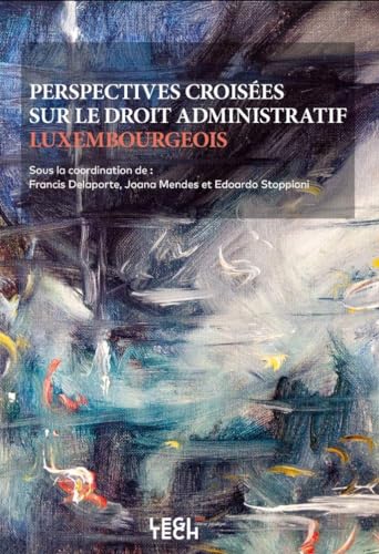 Perspectives croisées sur le droit administratif luxembourgeois Perspectives croisées sur le droit administratif luxembourgeois von LEGITECH