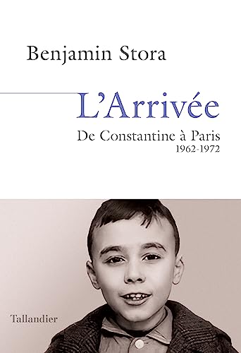 L'arrivée: De Constantine à Paris. 1962-1972 von TALLANDIER
