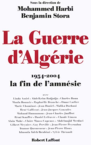 LA GUERRE D'ALGERIE 1954-2004 LA FIN DE L'AMNESIE: 1954-2004 , la fin de l'amnésie
