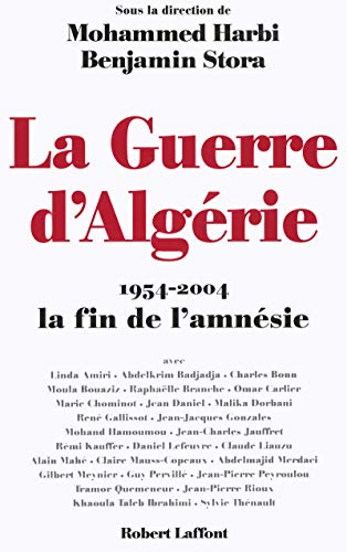 LA GUERRE D'ALGERIE 1954-2004 LA FIN DE L'AMNESIE: 1954-2004 , la fin de l'amnésie LA GUERRE D'ALGERIE 1954-2004 LA FIN DE L'AMNESIE: 1954-2004 , la fin de l'amnésie
