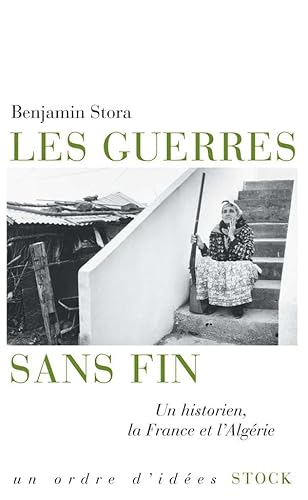 Les guerres sans fin: Un historien, la France et l'Algérie
