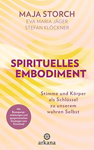 Spirituelles Embodiment: Stimme und Körper als Schlüssel zu unserem wahren Selbst - Mit Bewegungsanleitungen und gregorianischen Gesängen zum Download Spirituelles Embodiment: Stimme und Körper als Schlüssel zu unserem wahren Selbst - Mit Bewegungsanleitungen und gregorianischen Gesängen zum Download