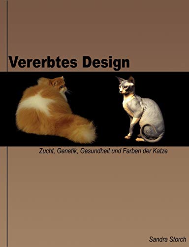 Vererbtes Design: Zucht, Genetik, Gesundheit und Farben der Katze von Books on Demand GmbH