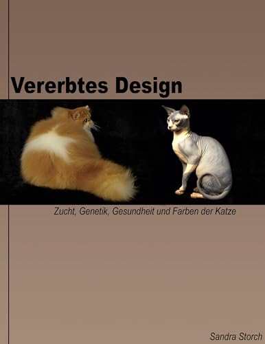 Vererbtes Design: Zucht, Genetik, Gesundheit und Farben der Katze von Books on Demand GmbH