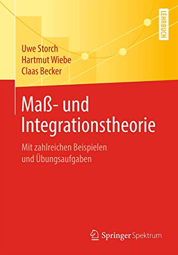 Maß- und Integrationstheorie: Mit zahlreichen Beispielen und Übungsaufgaben