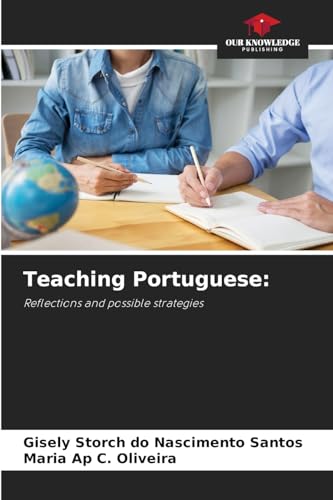 Teaching Portuguese:: Reflections and possible strategies von Our Knowledge Publishing