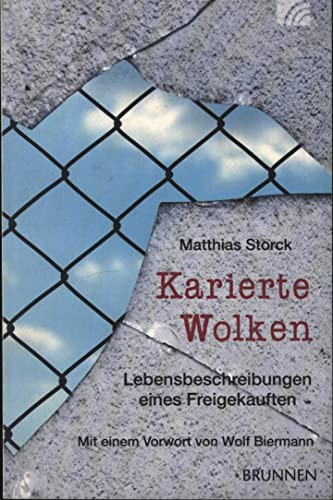 Karierte Wolken: Lebensbeschreibungen eines Freigekauften. Mit einem Vorwort von Wolf Biermann