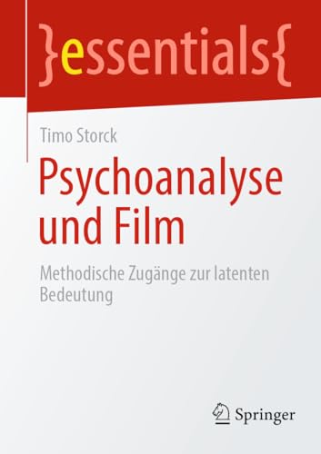 Psychoanalyse und Film: Methodische Zugänge zur latenten Bedeutung (essentials) von Springer