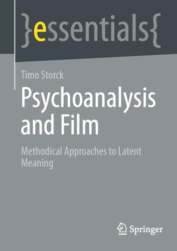Psychoanalysis and Film: Methodical Approaches to Latent Meaning (Springer essentials) von Springer