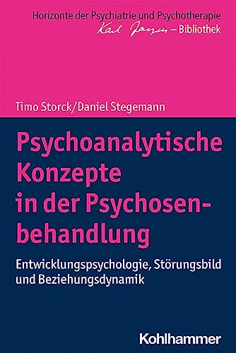 Psychoanalytische Konzepte in der Psychosenbehandlung: Entwicklungspsychologie, Störungsbild und Beziehungsdynamik (Horizonte der Psychiatrie und Psychotherapie - Karl Jaspers-Bibliothek) von Kohlhammer W.