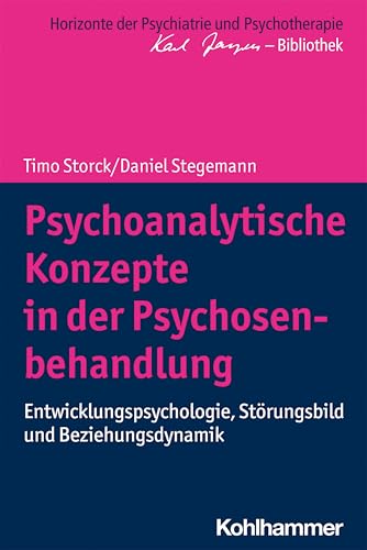 Psychoanalytische Konzepte in der Psychosenbehandlung: Entwicklungspsychologie, Störungsbild und Beziehungsdynamik (Horizonte der Psychiatrie und Psychotherapie - Karl Jaspers-Bibliothek) von Kohlhammer W.