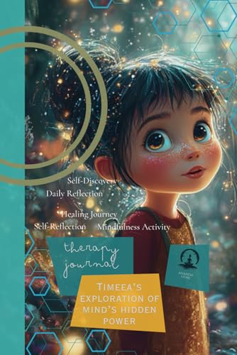 Timeea's Exploration of the Mind's Hidden Power: A Therapy Journal for Growth, Mindfulness and Daily Reflections: Unlock your potential with ... Mindset Exercises and Mindfulness Activities