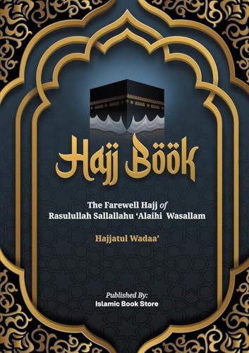 Hajj Book: The Farewell Hajj of Rasulullah Sallallahu 'Alaihi Wasallam - Hajjatul Wadaa'-New Version von Islamic Book Store