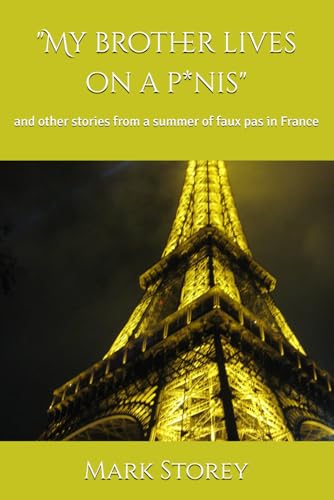 My brother lives on a p*nis: and other stories from a summer of faux pas in France von Independently published