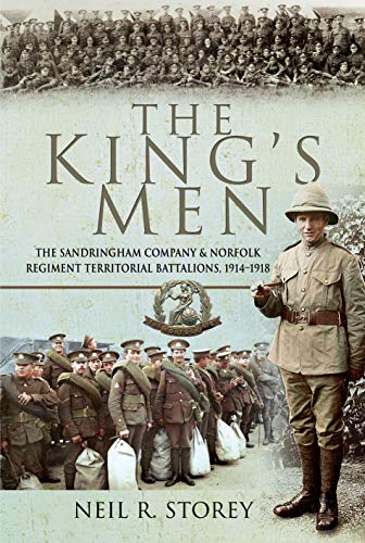 The King's Men: The Sandringham Company and Norfolk Regiment Territorial Battalions 1914-1918