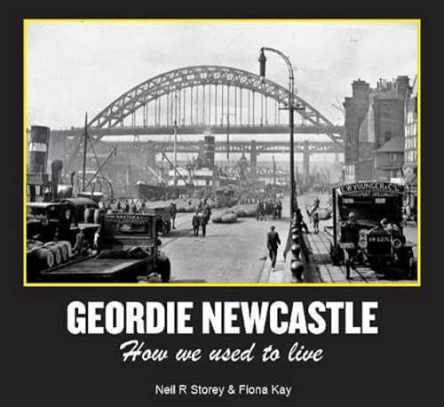 Geordie Newcastle: How we used to live von Tyne Bridge Publishing