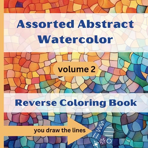 Abstract Watercolor Reverse Coloring Book (Volume 2): Draw the Lines and Boost Focus and Creativity (Assorted Abstract Watercolor Reverse Coloring Books, Band 2) von Independently published
