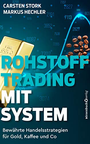 Rohstoff-Trading mit System: Bewährte Handelsstrategien für Gold, Kaffee und Co. von Brsenbuchverlag