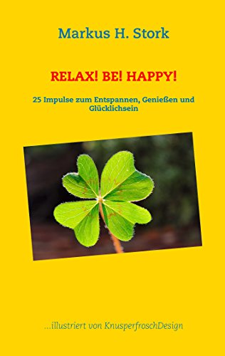 Relax! Be! Happy!: 25 Impulse zum Entspannen, Genießen und Glücklichsein von Books on Demand