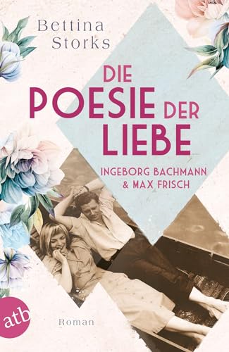 Ingeborg Bachmann und Max Frisch – Die Poesie der Liebe: Roman (Berühmte Paare – große Geschichten, Band 3) von Aufbau Tb