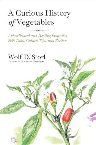 A Curious History of Vegetables: Aphrodisiacal and Healing Properties, Folk Tales, Garden Tips, and Recipes von North Atlantic Books