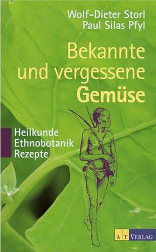 Bekannte und vergessene Gemüse: Heilkunde - Ethnobotanik - Rezepte. 50 Gartengemüse werden in einer Verbindung von Gartenbuch, Ethnobotanik, ... ... medizinischen Gesichtspunkten porträtiert