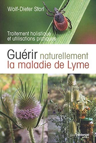 Guérir naturellement la maladie de Lyme: Traitement holistique et utilisations pratiques Guérir naturellement la maladie de Lyme: Traitement holistique et utilisations pratiques