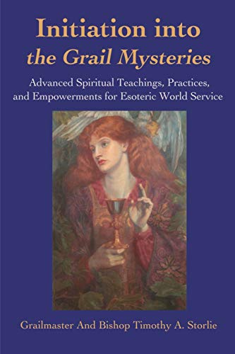 Initiation into the Grail Mysteries: Advanced Spiritual Teachings, Practices, and Empowerments for Esoteric World Service von Writers Club Press