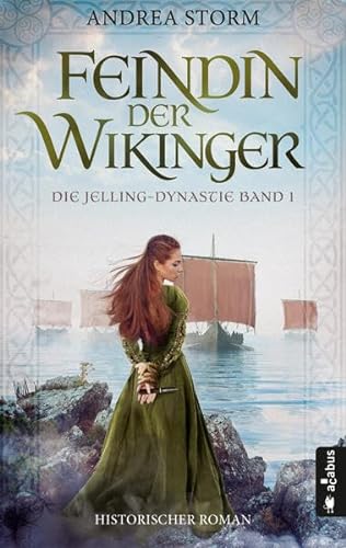 Feindin der Wikinger. Die Jelling-Dynastie. Band 1: Historischer Roman von Acabus Verlag