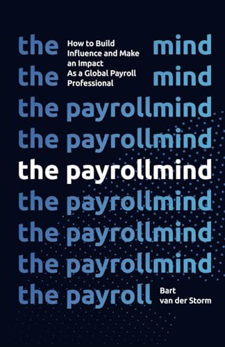 The Payrollmind: How to Build Influence and Make an Impact as a Global Payroll Professional von Independently published