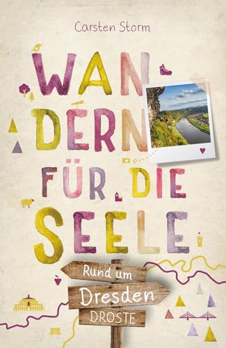 Rund um Dresden. Wandern für die Seele: Wohlfühlwege von Droste Verlag GmbH