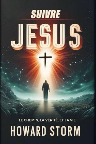Suivre Jésus: Le chemin,La vérité et La vie von Independently published