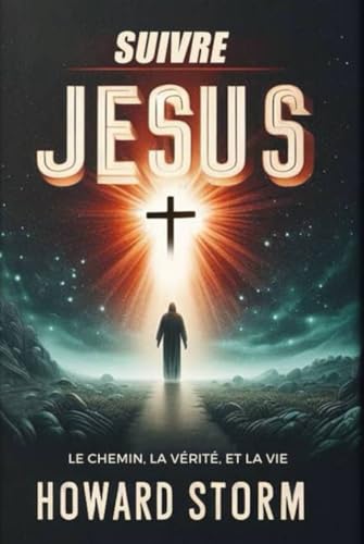 Suivre Jésus: Le chemin,La vérité et La vie von Independently published