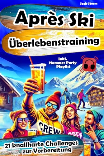 Après Ski Überlebenstraining: 21 knallharte Challenges zur Vorbereitung - inkl. Hammer Party Playlist Après Ski Überlebenstraining: 21 knallharte Challenges zur Vorbereitung - inkl. Hammer Party Playlist