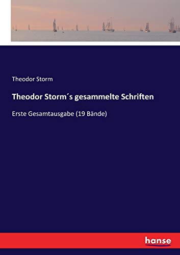 Theodor Storm´s gesammelte Schriften: Erste Gesamtausgabe (19 Bände) von Hansebooks
