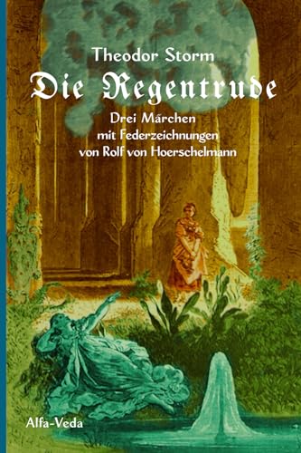 Die Regentrude: Drei Märchen mit Federzeichnungen von Rolf von Hoerschelmann: Drei Ma¿rchen mit Federzeichnungen von Rolf von Hoerschelmann von Alfa-Veda Verlag