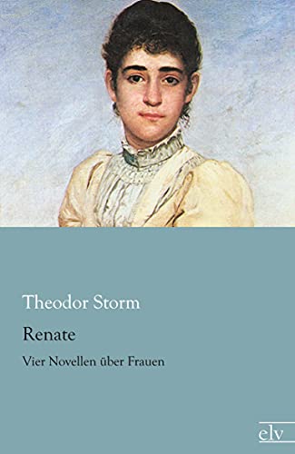 Renate: Vier Novellen ueber Frauen: Vier Novellen über Frauen Renate: Vier Novellen ueber Frauen: Vier Novellen über Frauen