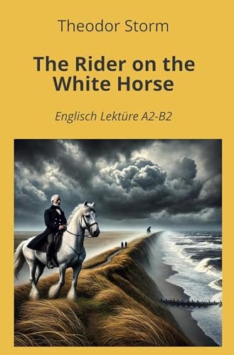 The Rider on the White Horse: Englisch Lektüre A2 - B2 (Englisch Lernen mit klassischen Werken) von tolino media