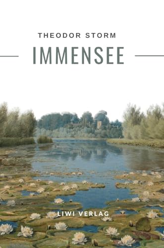 Theodor Storm: Immensee. Vollständige Neuausgabe Theodor Storm: Immensee. Vollständige Neuausgabe von LIWI Literatur- und Wissenschaftsverlag
