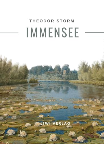 Theodor Storm: Immensee. Vollständige Neuausgabe Theodor Storm: Immensee. Vollständige Neuausgabe von LIWI Literatur- und Wissenschaftsverlag