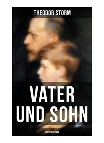 Vater und Sohn (Novellenkranz): Zusammenstoß der Generationen von Musaicum Books