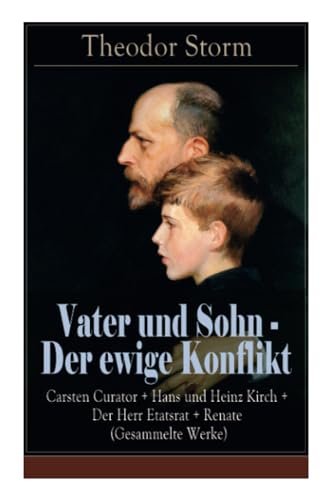 Vater und Sohn - Der ewige Konflikt: Carsten Curator + Hans und Heinz Kirch + Der Herr Etatsrat + Renate (Gesammelte Werke): Zusammenstoß der Generationen von E-Artnow
