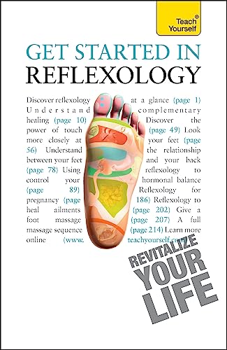 Get Started in Reflexology: A practical beginner's guide to the ancient therapeutic art (Teach Yourself General)