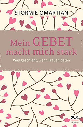 Mein Gebet macht mich stark: Was geschieht, wenn Frauen beten Mein Gebet macht mich stark: Was geschieht, wenn Frauen beten