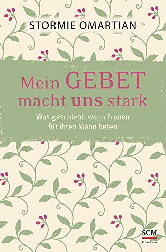 Mein Gebet macht uns stark: Was geschieht, wenn Frauen für ihren Mann beten von SCM Brockhaus, R.