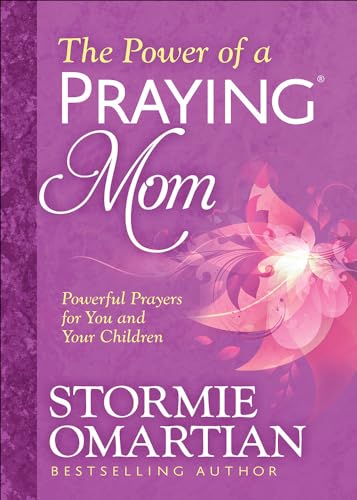 The Power of a Praying(r) Mom: Powerful Prayers for You and Your Children