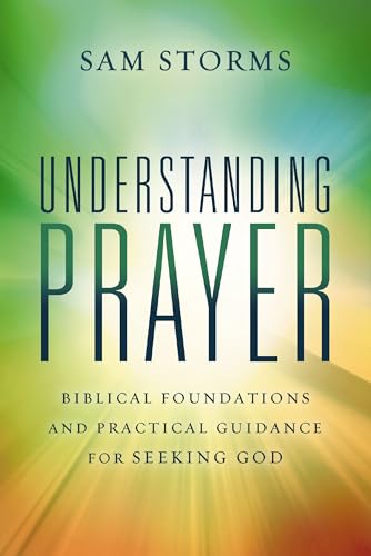 Understanding Prayer: Biblical Foundations and Practical Guidance for Seeking God von Zondervan