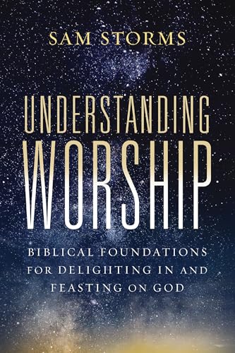 Understanding Worship: Biblical Foundations for Delighting in and Feasting on God Understanding Worship: Biblical Foundations for Delighting in and Feasting on God von Zondervan