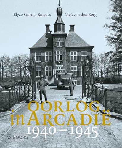 Oorlog in Arcadië 1940-1945: Nederlandse kastelen en landgoederen in de Tweede Wereldoorlog Oorlog in Arcadië 1940-1945: Nederlandse kastelen en landgoederen in de Tweede Wereldoorlog von Wbooks