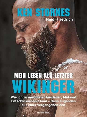 Mein Leben als letzter Wikinger: Wie ich zu maximaler Ausdauer, Mut und Entschlossenheit fand - Neun Tugenden aus einer vergangenen Zeit von Mosaik